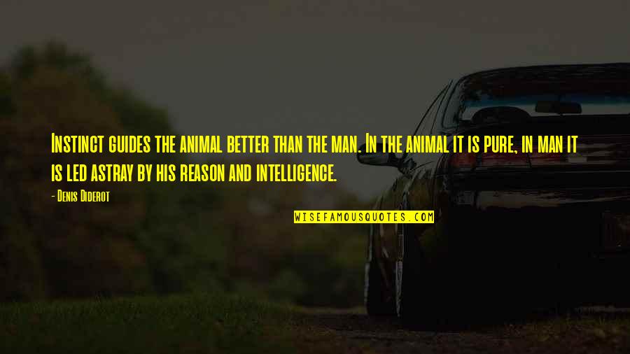 Animal And Man Quotes By Denis Diderot: Instinct guides the animal better than the man.