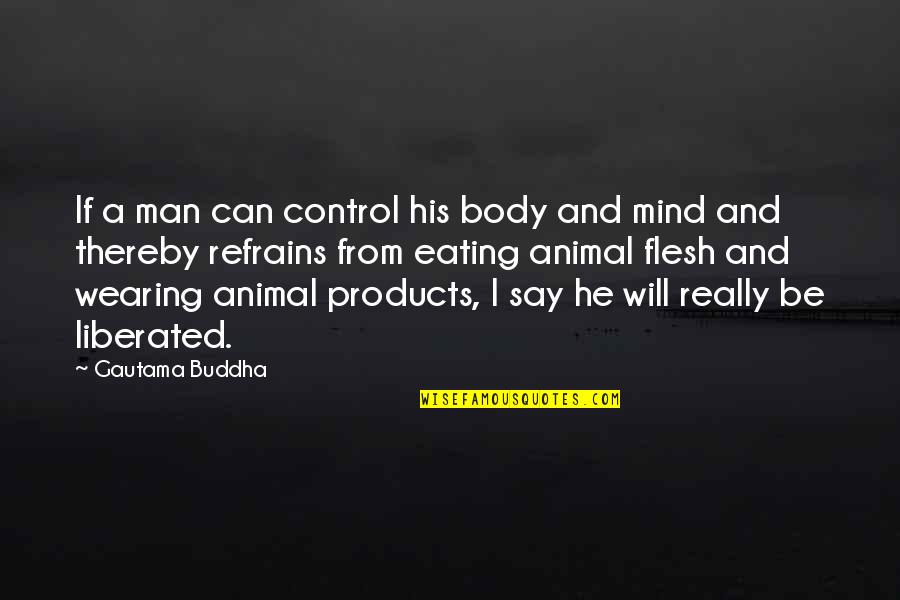 Animal And Man Quotes By Gautama Buddha: If a man can control his body and
