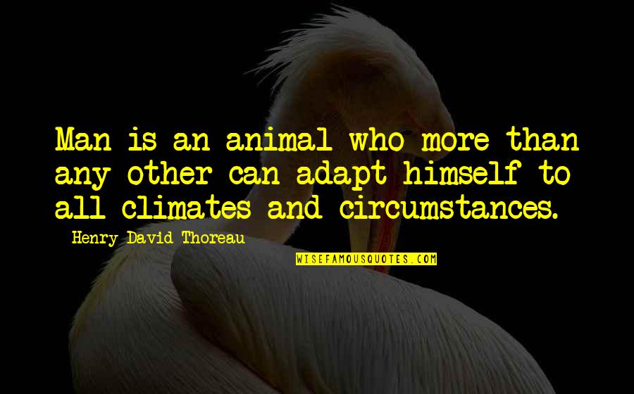 Animal And Man Quotes By Henry David Thoreau: Man is an animal who more than any