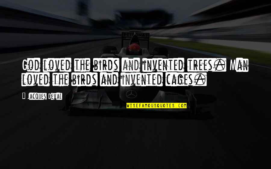 Animal And Man Quotes By Jacques Deval: God loved the birds and invented trees. Man