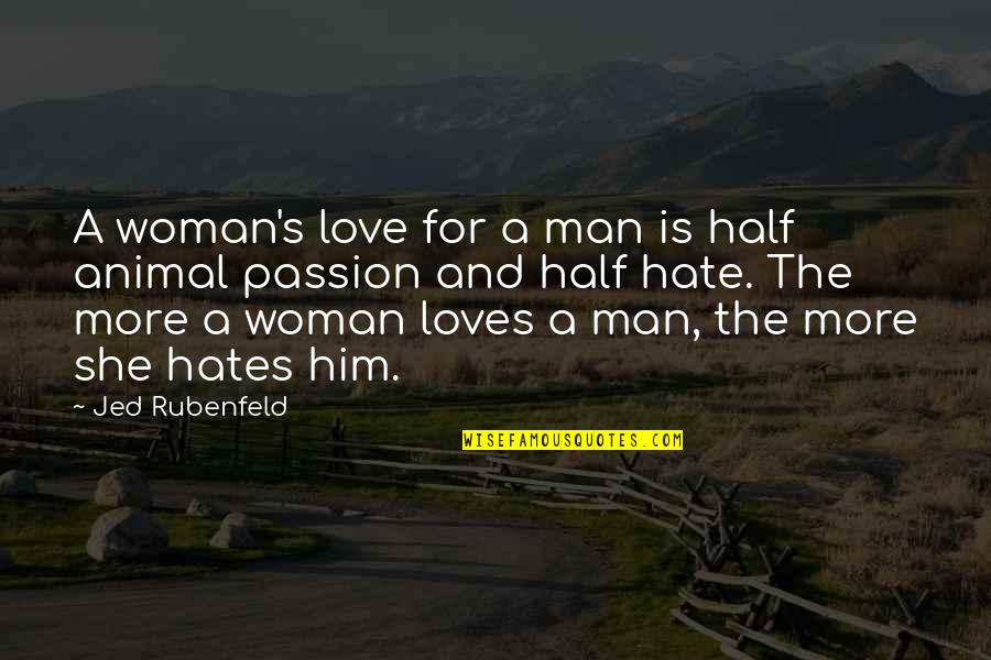Animal And Man Quotes By Jed Rubenfeld: A woman's love for a man is half