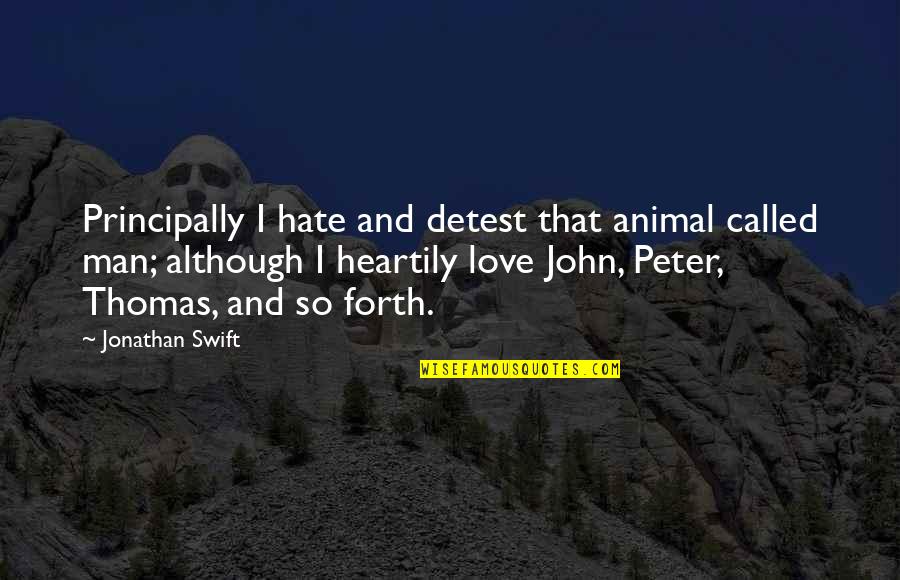 Animal And Man Quotes By Jonathan Swift: Principally I hate and detest that animal called
