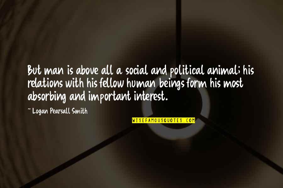 Animal And Man Quotes By Logan Pearsall Smith: But man is above all a social and