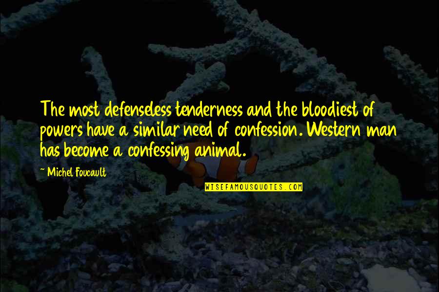 Animal And Man Quotes By Michel Foucault: The most defenseless tenderness and the bloodiest of