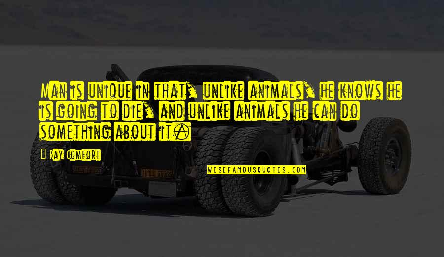 Animal And Man Quotes By Ray Comfort: Man is unique in that, unlike animals, he