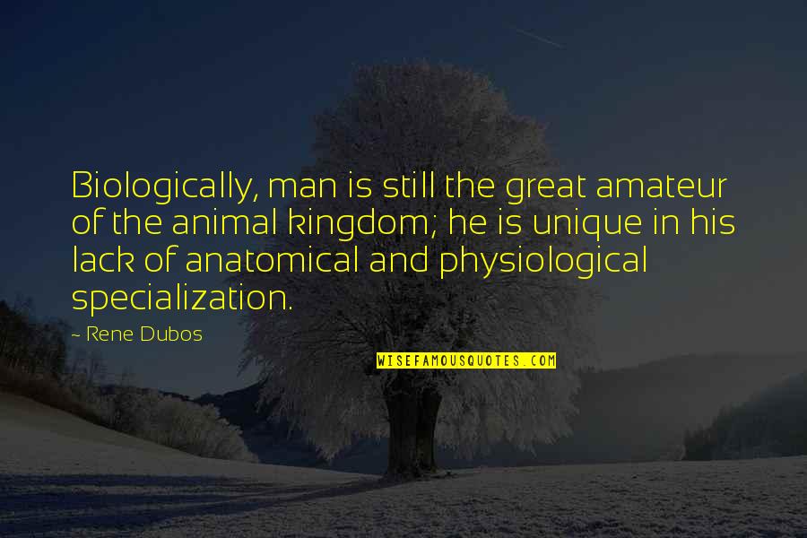 Animal And Man Quotes By Rene Dubos: Biologically, man is still the great amateur of