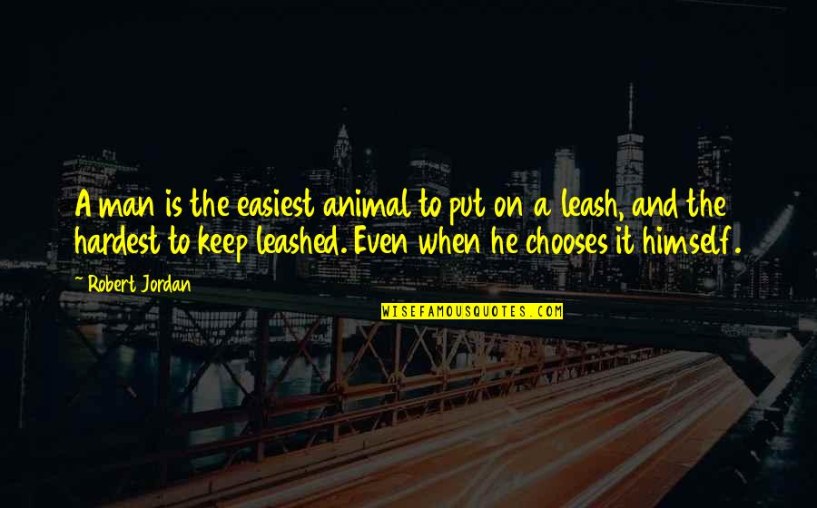 Animal And Man Quotes By Robert Jordan: A man is the easiest animal to put