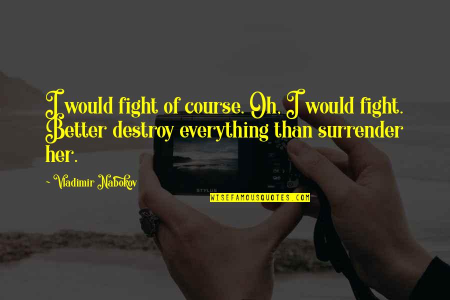 Animal Assisted Therapy Quotes By Vladimir Nabokov: I would fight of course. Oh, I would