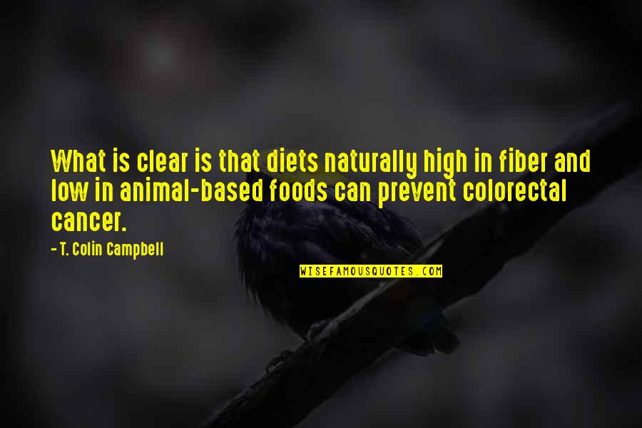 Animal Based Quotes By T. Colin Campbell: What is clear is that diets naturally high