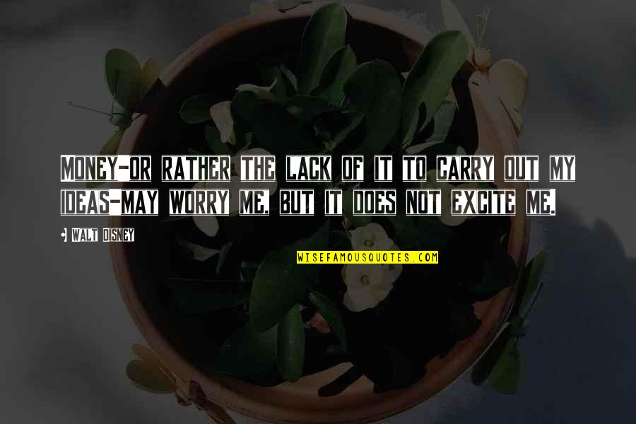 Animal Based Quotes By Walt Disney: Money-or rather the lack of it to carry