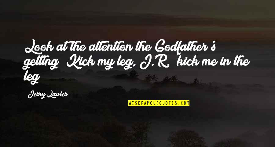 Animal Biologist Quotes By Jerry Lawler: Look at the attention the Godfather's getting! Kick