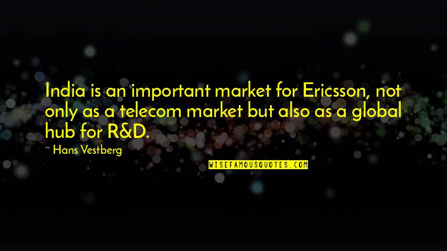Animal Breeder Quotes By Hans Vestberg: India is an important market for Ericsson, not