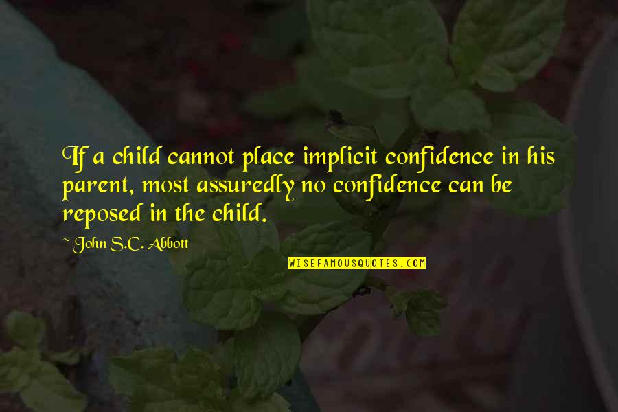 Animal Caregivers Quotes By John S.C. Abbott: If a child cannot place implicit confidence in