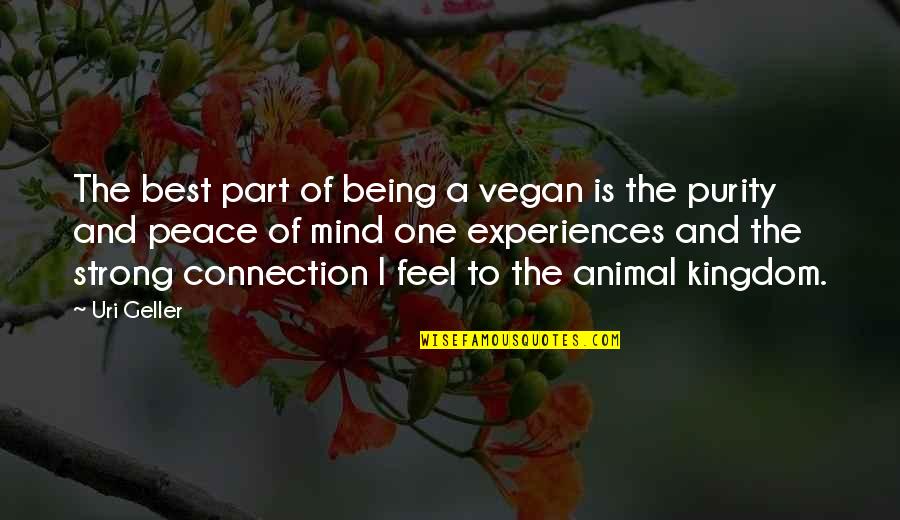 Animal Connection Quotes By Uri Geller: The best part of being a vegan is