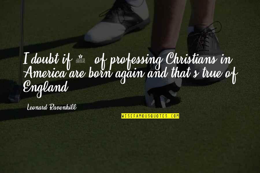 Animal Conservationist Quotes By Leonard Ravenhill: I doubt if 5% of professing Christians in