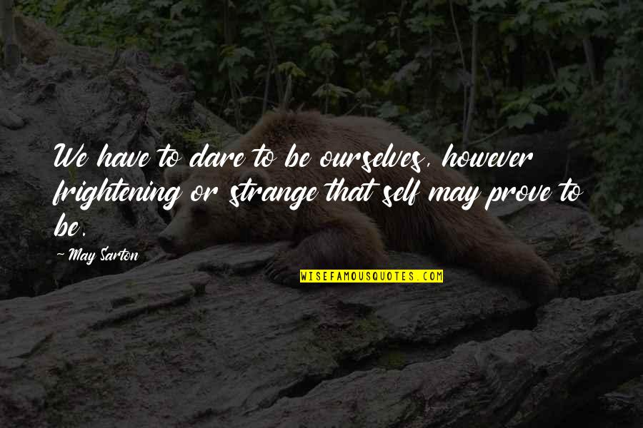 Animal Conservationist Quotes By May Sarton: We have to dare to be ourselves, however