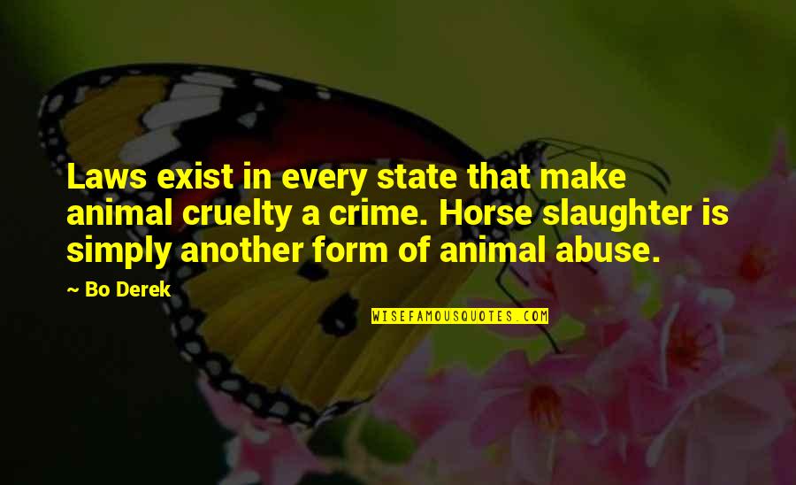 Animal Cruelty Quotes By Bo Derek: Laws exist in every state that make animal
