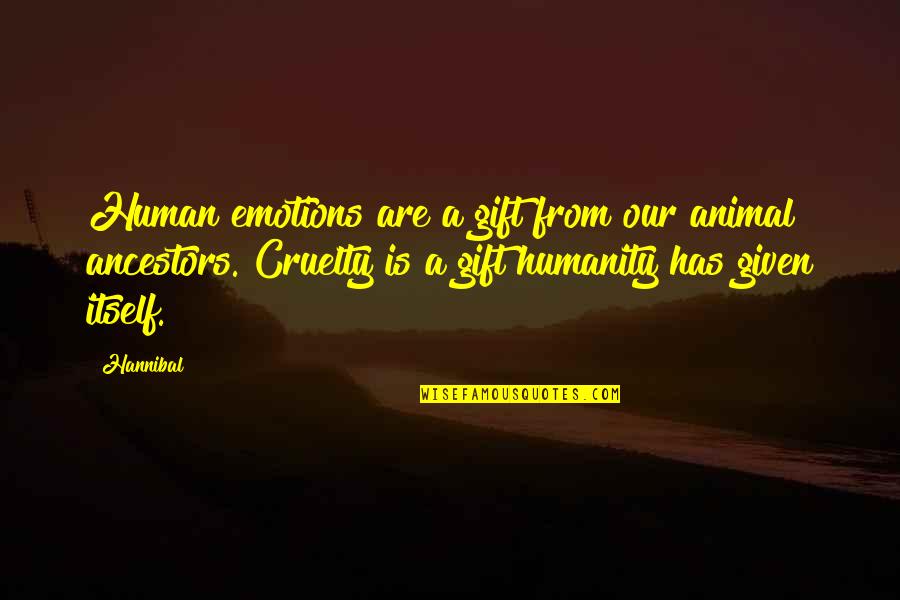 Animal Cruelty Quotes By Hannibal: Human emotions are a gift from our animal