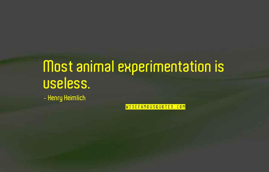 Animal Cruelty Quotes By Henry Heimlich: Most animal experimentation is useless.