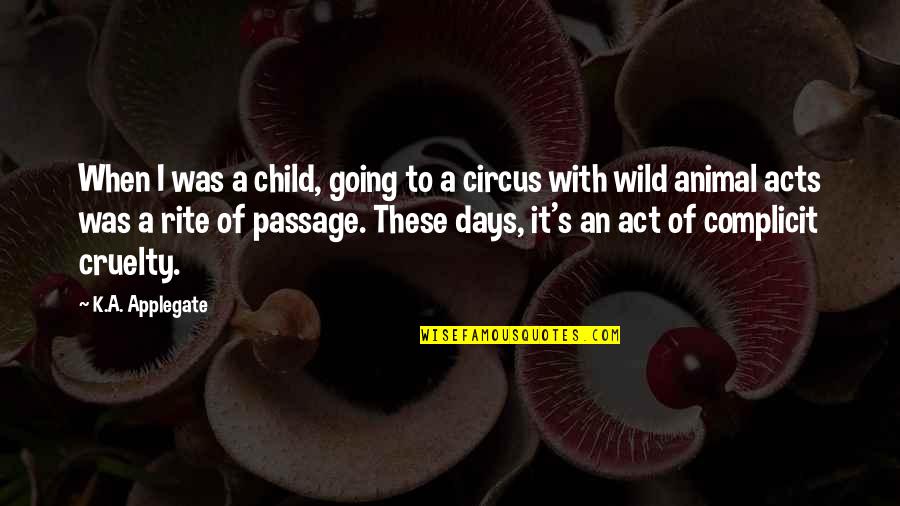 Animal Cruelty Quotes By K.A. Applegate: When I was a child, going to a