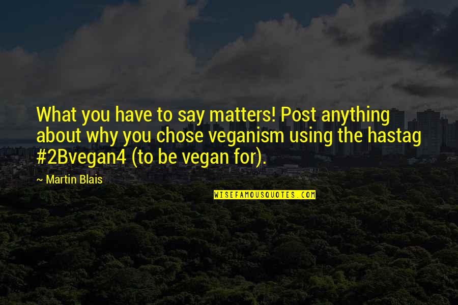 Animal Cruelty Quotes By Martin Blais: What you have to say matters! Post anything