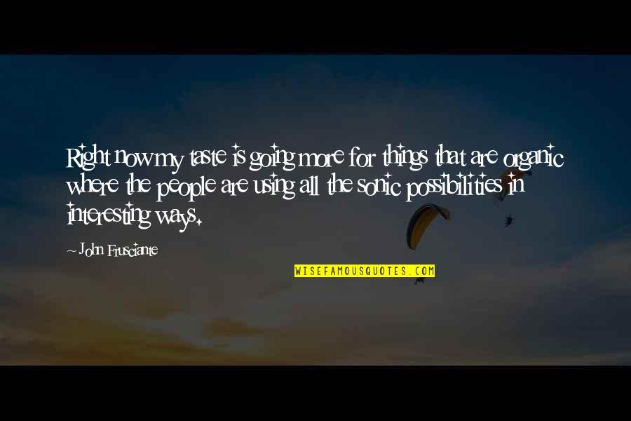 Animal Enthusiast Quotes By John Frusciante: Right now my taste is going more for