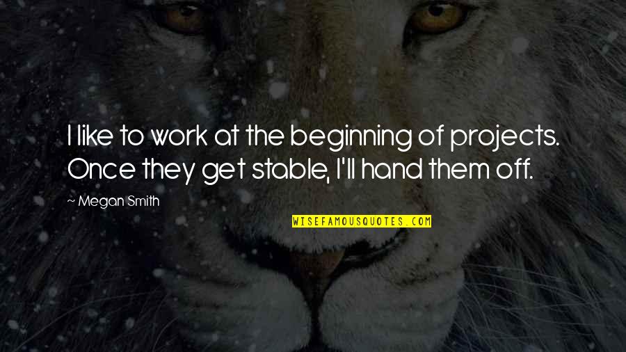 Animal Enthusiast Quotes By Megan Smith: I like to work at the beginning of Animal Enthusiast Quotes By Megan Smith: I like to work at the beginning of