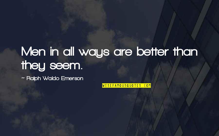 Animal Experimentation Pro Quotes By Ralph Waldo Emerson: Men in all ways are better than they