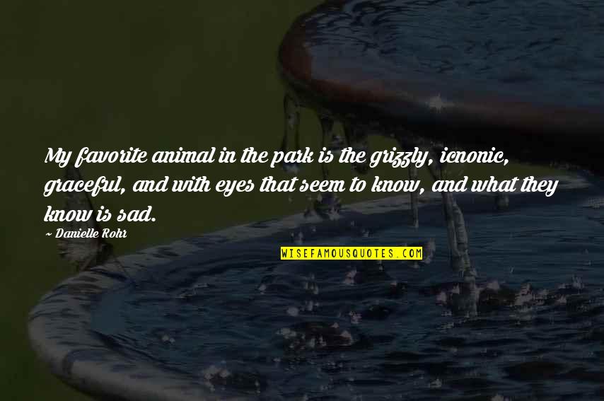 Animal Eyes Quotes By Danielle Rohr: My favorite animal in the park is the