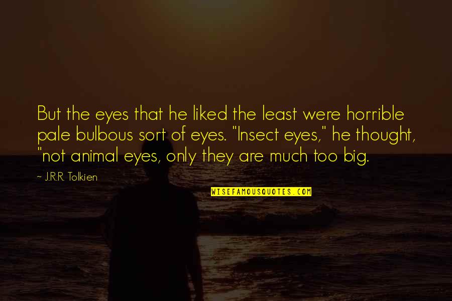 Animal Eyes Quotes By J.R.R. Tolkien: But the eyes that he liked the least