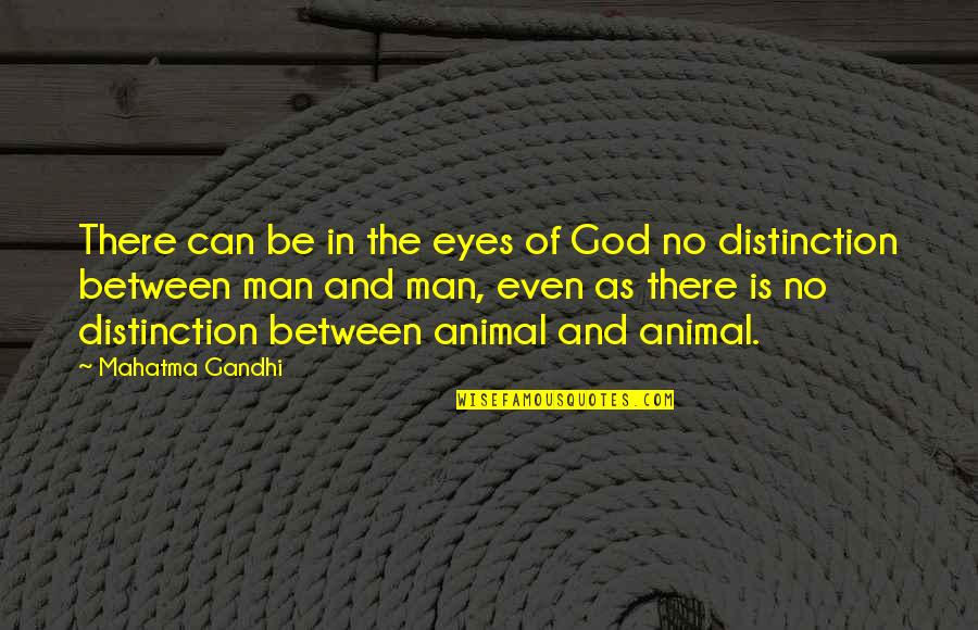Animal Eyes Quotes By Mahatma Gandhi: There can be in the eyes of God