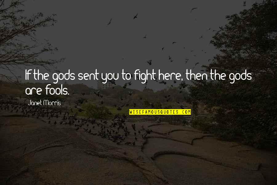 Animal Factory Quotes By Janet Morris: If the gods sent you to fight here,