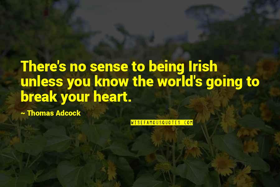 Animal Farm Boxer Character Quotes By Thomas Adcock: There's no sense to being Irish unless you