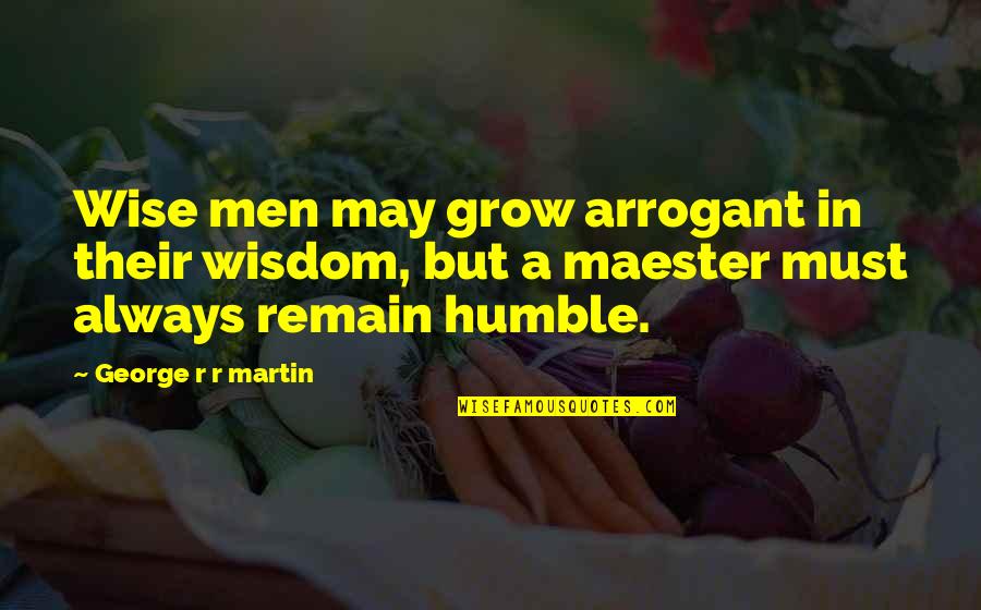 Animal Farm Friendship Quotes By George R R Martin: Wise men may grow arrogant in their wisdom,