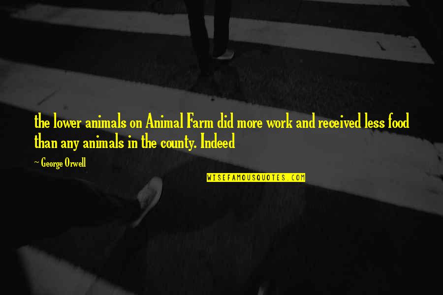 Animal Farm George Orwell Quotes By George Orwell: the lower animals on Animal Farm did more Animal Farm George Orwell Quotes By George Orwell: the lower animals on Animal Farm did more