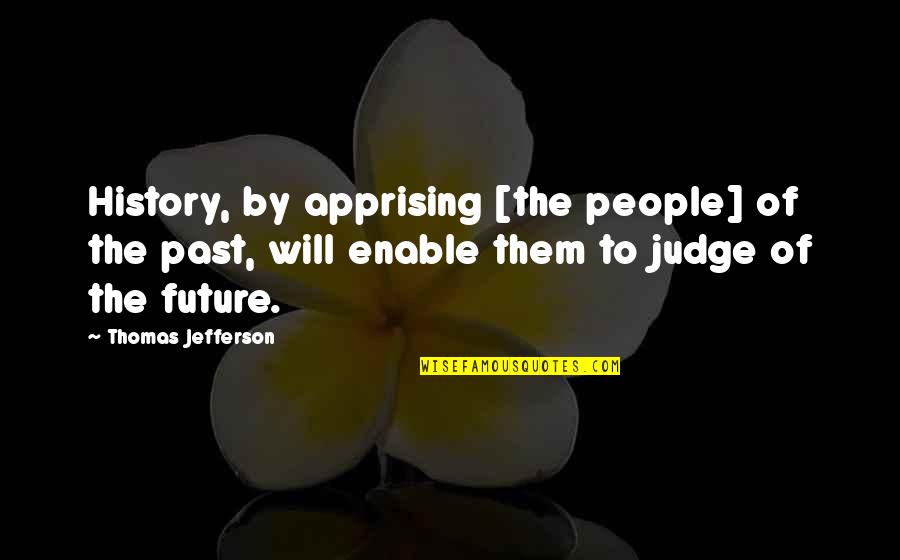 Animal Farm Napoleon Character Quotes By Thomas Jefferson: History, by apprising [the people] of the past,