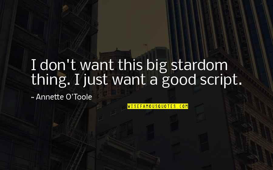 Animal Farm Napoleon Leadership Quotes By Annette O'Toole: I don't want this big stardom thing. I Animal Farm Napoleon Leadership Quotes By Annette O'Toole: I don't want this big stardom thing. I