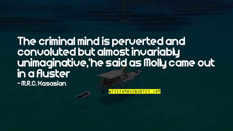 Animal Foster Carer Quotes By M.R.C. Kasasian: The criminal mind is perverted and convoluted but