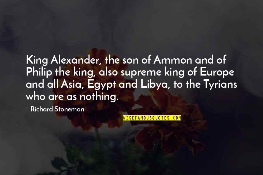 Animal Foster Carer Quotes By Richard Stoneman: King Alexander, the son of Ammon and of