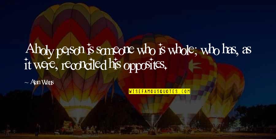 Animal Hoarding Quotes By Alan Watts: A holy person is someone who is whole;