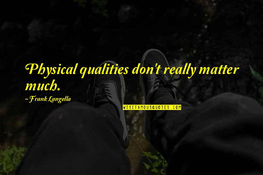 Animal Hoarding Quotes By Frank Langella: Physical qualities don't really matter much.