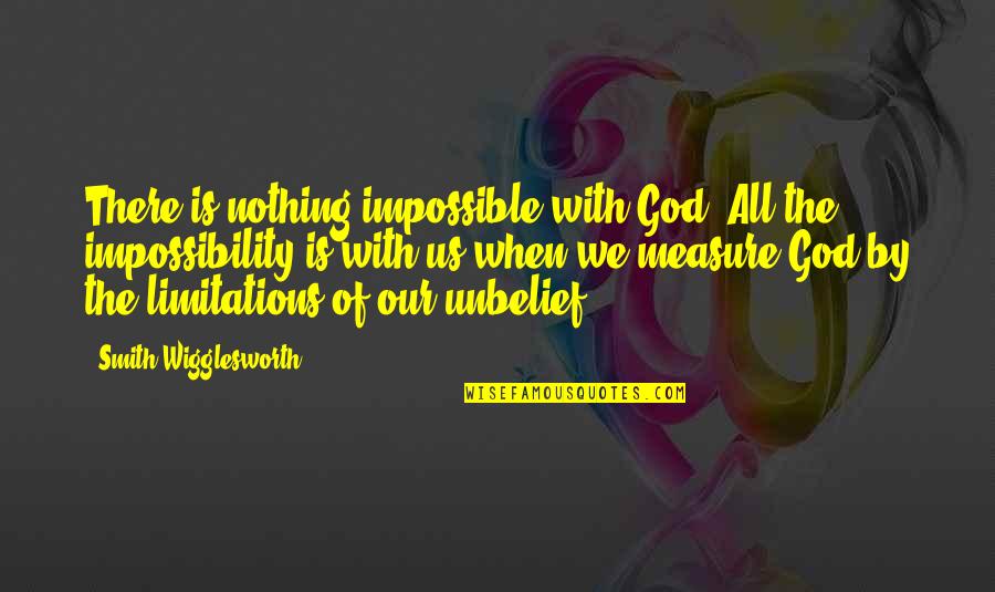 Animal House Double Secret Probation Quotes By Smith Wigglesworth: There is nothing impossible with God. All the