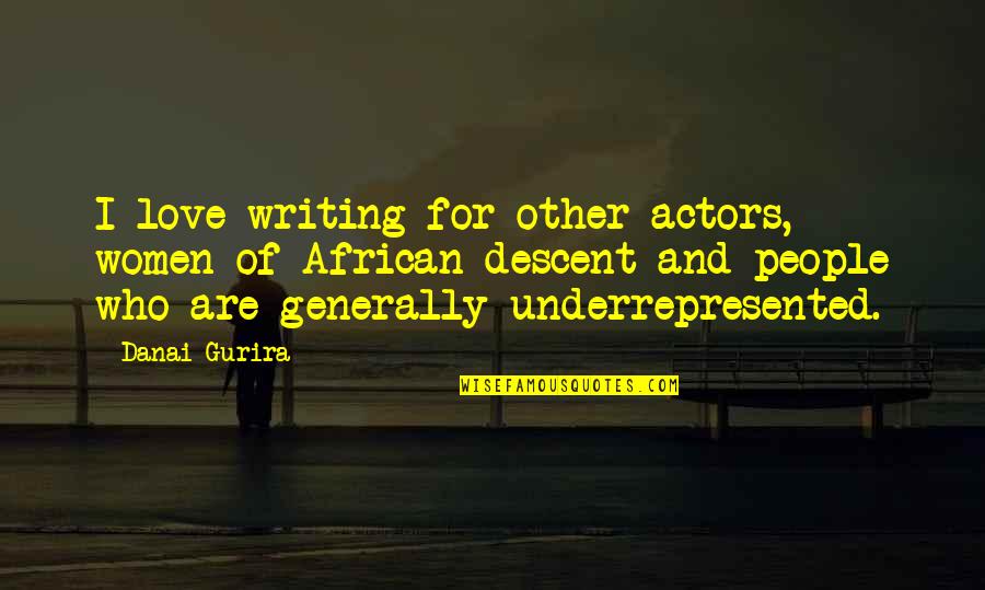 Animal House Neidermeyer Quotes By Danai Gurira: I love writing for other actors, women of Animal House Neidermeyer Quotes By Danai Gurira: I love writing for other actors, women of