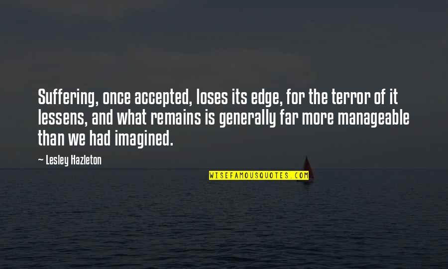 Animal House Pledge Quotes By Lesley Hazleton: Suffering, once accepted, loses its edge, for the