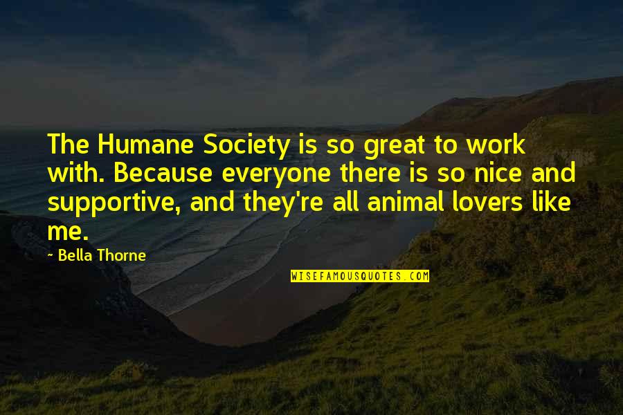 Animal Humane Society Quotes By Bella Thorne: The Humane Society is so great to work