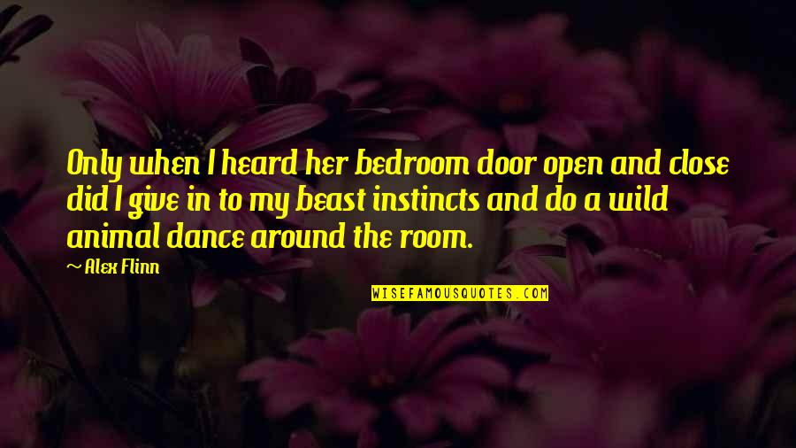 Animal Instincts Quotes By Alex Flinn: Only when I heard her bedroom door open