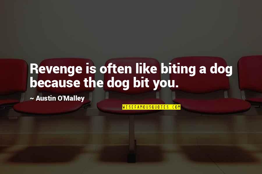 Animal Kingdom Show Quotes By Austin O'Malley: Revenge is often like biting a dog because