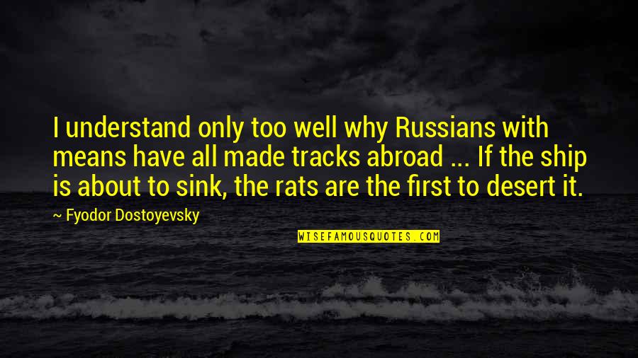 Animal Kingdom Show Quotes By Fyodor Dostoyevsky: I understand only too well why Russians with