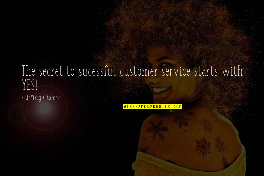 Animal Like Humans Quotes By Jeffrey Gitomer: The secret to sucessful customer service starts with