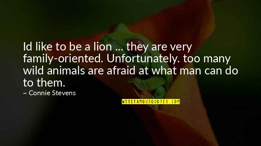 Animal Lions Quotes By Connie Stevens: Id like to be a lion ... they